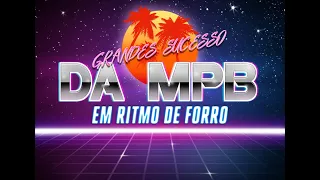 GRANDES SUCESSOS DA MPB EM RiTMO DE FORRÓ PARTE 1