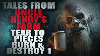 "Tales from Uncle Henry's Farm: Tear to Pieces Burn and Destroy 1" | Creepypasta Storytime