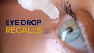 Eye Drop Safety - What Patients Should Know About Recalls and Infections from Artificial Tears