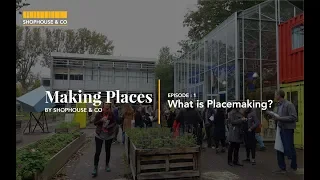 Making Places, Ep 1 - What is placemaking?