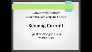 UKY-Computer Science Keeping Current 2019-10-30 - Gongbo Liang