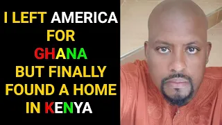 WHY I LEFT AMERICA FOR GHANA THEN FINALLY SETTLED IN KENYA #TheReturnees