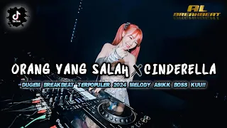 DJ ORANG YANG SALAH x CINDERELLA BREAKBEAT TERPOPULER 2024 MELODY ASIKK BOSS KUU!!