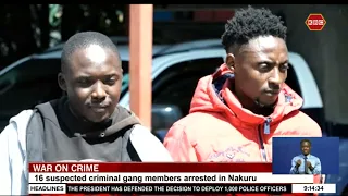 Police in Nakuru have in custody 16 suspended criminal gang members who were arrested on Monday