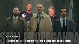 Fabri Fibra, Colapesce, Dimartino Vs. Dr. Dre ft. Snoop Dogg - Still propaganda (Arthur B mashup)