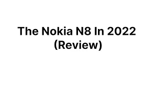 The Nokia N8 In 2022 (Review)
