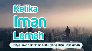 Ketika Iman Lemah (Tanya Jawab) - Dr. Syafiq Riza Basalamah, M.A.
