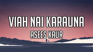 VIAH NAI KARAUNA - Asees Kaur (Lyrics)