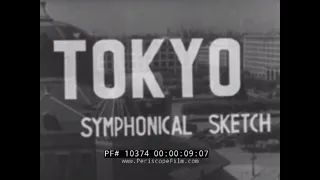 1937 TOKYO JAPAN TRAVELOGUE MOVIE  "SYMPHONICAL SKETCH"  10374