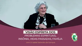 Visão Espírita: PROBLEMAS ESPIRITUAIS, INSÔNIA, VIDAS PASSADAS, FAMÍLIA -D. Isabel Salomão de Campos