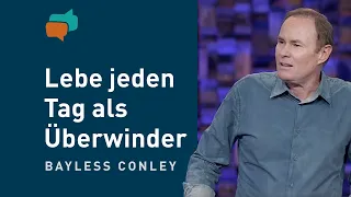 Jeden Tag als Überwinder leben – Bayless Conley