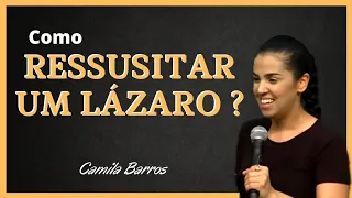 Como RESSUSITAR um LÁZARO?  |  Camila Barros