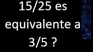 15/25 es equivalente a 3/5 ? si o no porque, equivalencia de fracciones