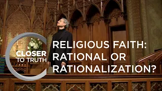 Religious Faith: Rational or Rationalization? | Episode 1606 | Closer To Truth