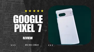 Google Pixel 7 in 2024 :Still worth it?
