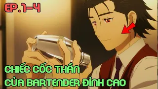 " Chiếc Cốc Thần Của Bartender Đỉnh Cao " Tập 1-4 | Review Phim Anime