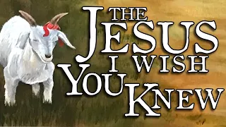 The Jesus I Wish You Knew