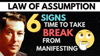 LAW OF ASSUMPTION (For EVERYONE)- Signs When You Need A Break From Manifesting | Neville Goddard