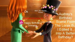 Audrey's Birthday Scene From The Lorax But I Edited It. But I Edited It Into A Better Birthday Scene