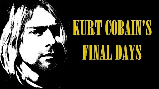 The Final Days Of Kurt Cobain Explained