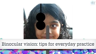 Binocular vision tips for everyday practice