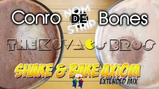 Conro Vs Bones & Nom De Strip   Shake & Bake Axiom The Kovacs Brothers Extended Mashup Remix