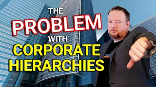 The Problem with Corporate Hierarchy!