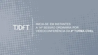 14ª SESSÃO ORDINÁRIA POR VIDEOCONFERÊNCIA DA 8ª TURMA CÍVEL