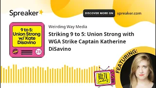 Striking 9 to 5: Union Strong with WGA Strike Captain Katherine DiSavino