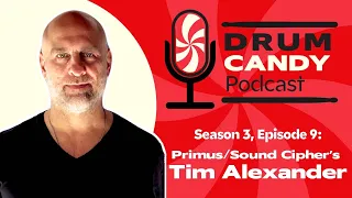 Primus and Sound Cipher's Tim Alexander (Drum Candy Podcast, Season 3, Episode 9)