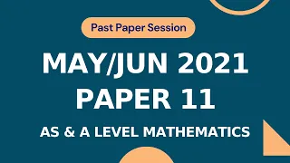 May/Jun 2021 Paper 11 | Complete Solution | A-level Math 9709