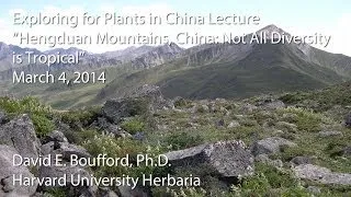 Exploring for Plants in China Lecture - "Hengduan Mountains, China: Not All Diversity is Tropical"