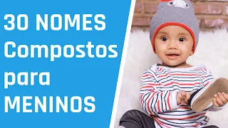 30 Lindos NOMES COMPOSTOS para MENINOS