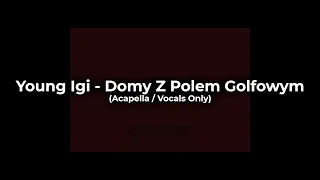 Young Igi - Domy Z Polem Golfowym (Acapella / Vocals Only)