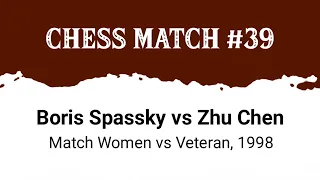 Boris Spassky vs Zhu Chen • Match Women vs Veteran, 1998