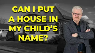 Can I buy a house and put it in my child's name?