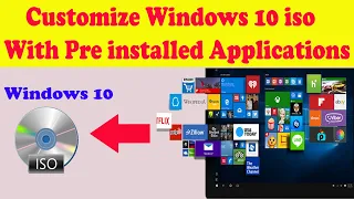 How to  Customize Windows 10 iso With  pre installed applications