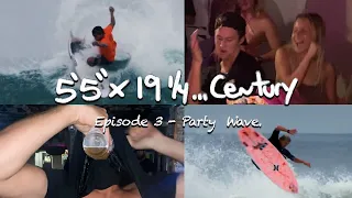 5’5 X 19 1/4…Century - Episode 3: PARTY WAVE.