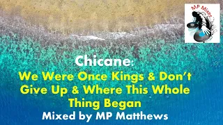 Chicane - We Were Once Kings & Don't Give Up & Where This Whole Thing Began