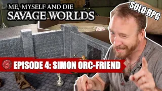 The “Savage Worlds” of Simon of Argoston S1 Eps 4: Simon Orc-Friend