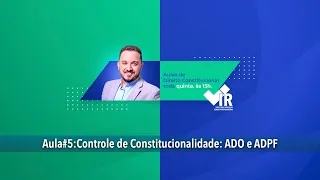 Aula #05 - Controle de Constitucionalidade: ADO e ADPF // Quinta Constitucional