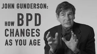 The Course of BPD as a Person Ages | JOHN GUNDERSON