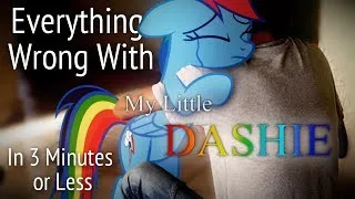 (Parody) Everything Wrong With My Little Dashie in 3 Minutes or Less