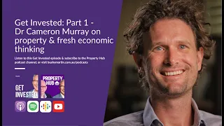 Get Invested: Part 1 - Dr Cameron Murray on property & fresh economic thinking