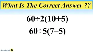 What Is The Correct Answer to "60÷2(10+5)" and "60÷5(7–5)" ?? || Solution Explained || Math Puzzle