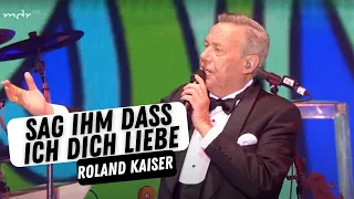 Roland Kaiser   Sag Ihm Dass Ich Dich Liebe Live aus Berlin