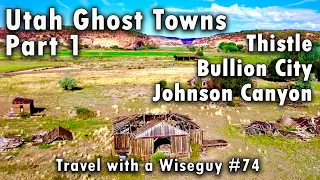Utah Ghost Towns Part 1 - Thistle, Bullion City, Johnson Canyon Movie Set