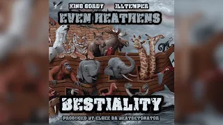 Even Heathens (King Gordy & ILLtemper)- Bestiality [Prod.by Elgee Da BeatDetonator]