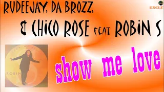 Rudeejay, Da Brozz & Chico Rose feat Robin S - show me love (exclu)