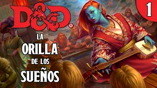 DUNGEONS & DRAGONS - La Orilla de los Sueños (1/3)